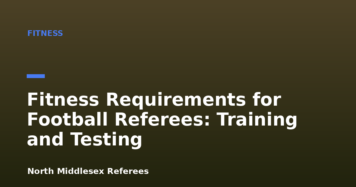 Fitness Requirements for Football Referees: Training and Testing
